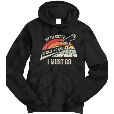 My Telescope Is Calling And I Must Go Astronomy Telescope Tie Dye Hoodie