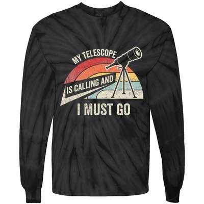 My Telescope Is Calling And I Must Go Astronomy Telescope Tie-Dye Long Sleeve Shirt