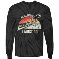 My Telescope Is Calling And I Must Go Astronomy Telescope Tie-Dye Long Sleeve Shirt