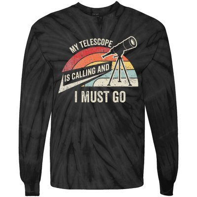 My Telescope Is Calling And I Must Go Astronomy Telescope Tie-Dye Long Sleeve Shirt