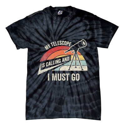 My Telescope Is Calling And I Must Go Astronomy Telescope Tie-Dye T-Shirt