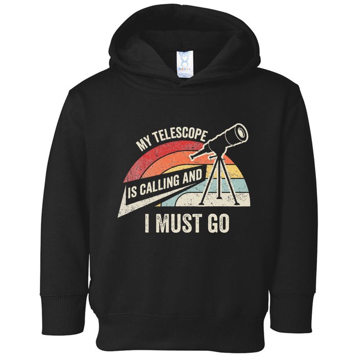 My Telescope Is Calling And I Must Go Astronomy Telescope Toddler Hoodie