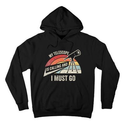 My Telescope Is Calling And I Must Go Astronomy Telescope Tall Hoodie