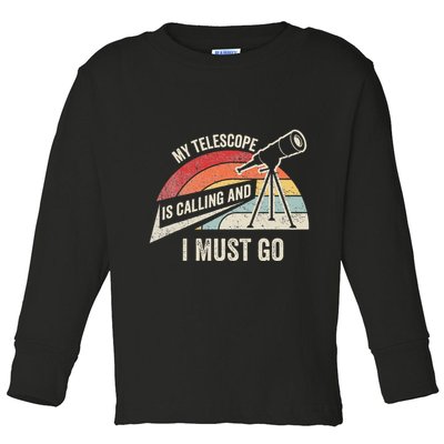 My Telescope Is Calling And I Must Go Astronomy Telescope Toddler Long Sleeve Shirt