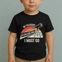 My Telescope Is Calling And I Must Go Astronomy Telescope Toddler T-Shirt