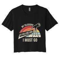 My Telescope Is Calling And I Must Go Astronomy Telescope Crop Top