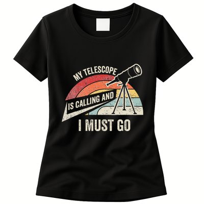 My Telescope Is Calling And I Must Go Astronomy Telescope Womens T-Shirt