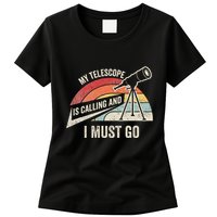 My Telescope Is Calling And I Must Go Astronomy Telescope Womens T-Shirt