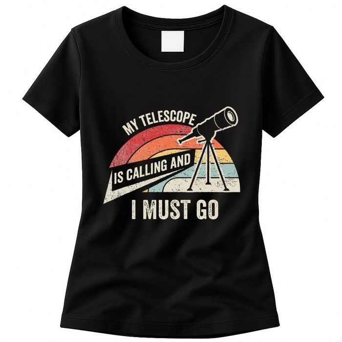 My Telescope Is Calling And I Must Go Astronomy Telescope Womens T-Shirt