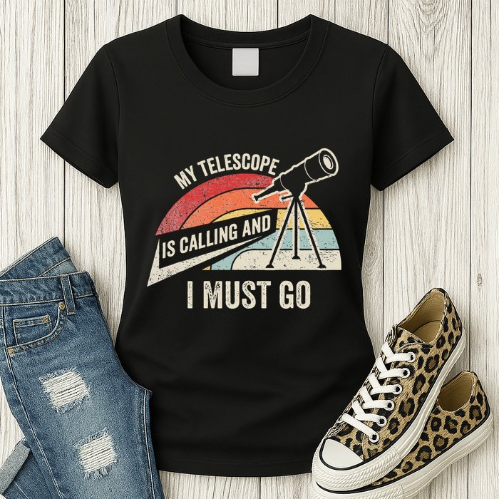My Telescope Is Calling And I Must Go Astronomy Telescope Womens T-Shirt