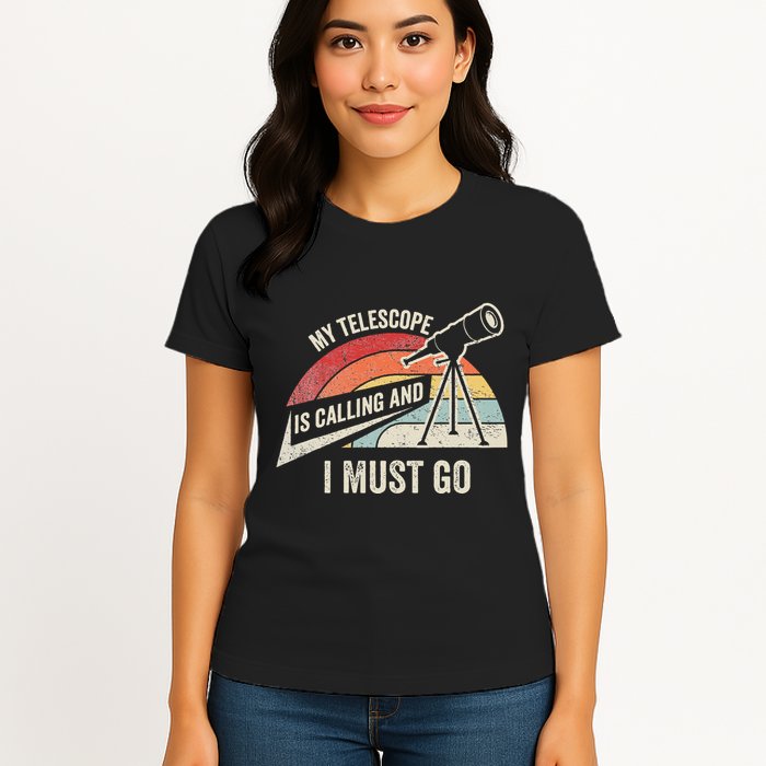 My Telescope Is Calling And I Must Go Astronomy Telescope Womens T-Shirt