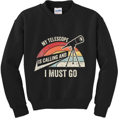 My Telescope Is Calling And I Must Go Astronomy Telescope Kids Sweatshirt
