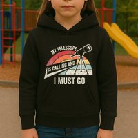 My Telescope Is Calling And I Must Go Astronomy Telescope Kids Hoodie