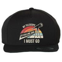 My Telescope Is Calling And I Must Go Astronomy Telescope Wool Snapback Cap