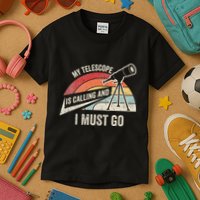 My Telescope Is Calling And I Must Go Astronomy Telescope Kids T-Shirt