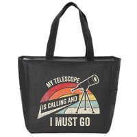 My Telescope Is Calling And I Must Go Astronomy Telescope Zip Tote Bag
