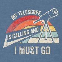 My Telescope Is Calling And I Must Go Astronomy Telescope Garment-Dyed Sweatshirt