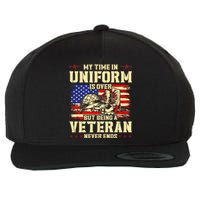 My Time In Uniform Is Over But Being A Veteran Never Ends Wool Snapback Cap