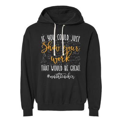 Math Teacher If You Could Just Show Your Work Garment-Dyed Fleece Hoodie