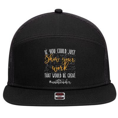 Math Teacher If You Could Just Show Your Work 7 Panel Mesh Trucker Snapback Hat