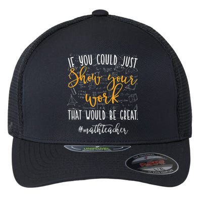 Math Teacher If You Could Just Show Your Work Flexfit Unipanel Trucker Cap