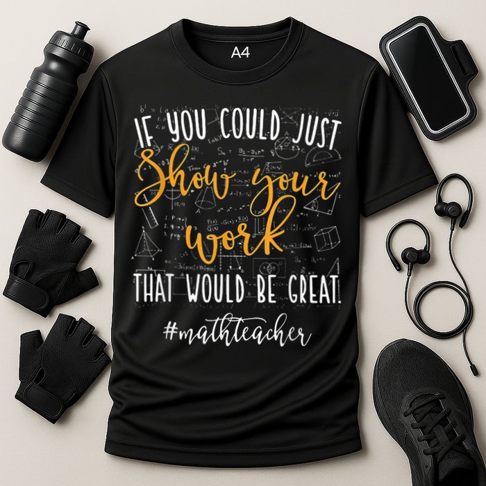 Math Teacher If You Could Just Show Your Work Performance Shirt