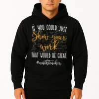 Math Teacher If You Could Just Show Your Work Hoodie