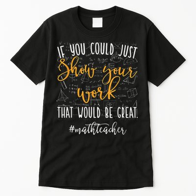 Math Teacher If You Could Just Show Your Work Tall T-Shirt