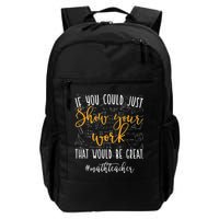 Math Teacher If You Could Just Show Your Work Backpack