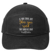 Math Teacher If You Could Just Show Your Work 7-Panel Snapback Hat