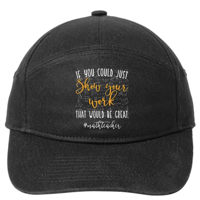 Math Teacher If You Could Just Show Your Work 7-Panel Snapback Hat
