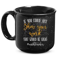 Math Teacher If You Could Just Show Your Work 15oz Campfire Ceramic Mug