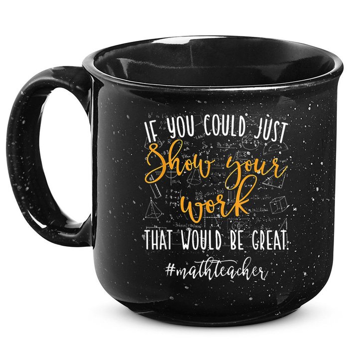 Math Teacher If You Could Just Show Your Work 15oz Campfire Ceramic Mug