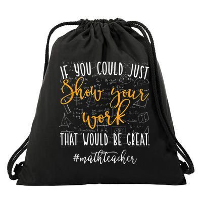Math Teacher If You Could Just Show Your Work Drawstring Bag