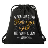 Math Teacher If You Could Just Show Your Work Drawstring Bag