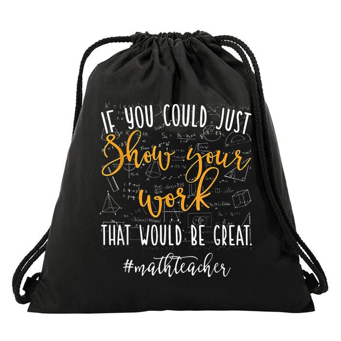 Math Teacher If You Could Just Show Your Work Drawstring Bag