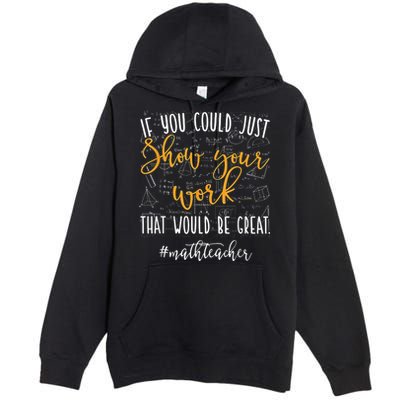 Math Teacher If You Could Just Show Your Work Premium Pullover Hoodie