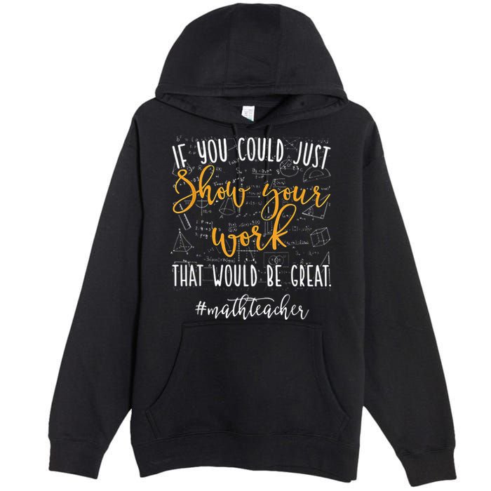 Math Teacher If You Could Just Show Your Work Premium Pullover Hoodie