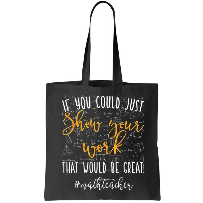 Math Teacher If You Could Just Show Your Work Bag
