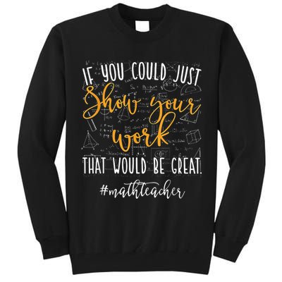 Math Teacher If You Could Just Show Your Work Tall Sweatshirt