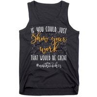 Math Teacher If You Could Just Show Your Work Tank Top