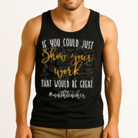 Math Teacher If You Could Just Show Your Work Tank Top