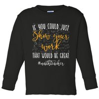 Math Teacher If You Could Just Show Your Work Toddler Long Sleeve Shirt