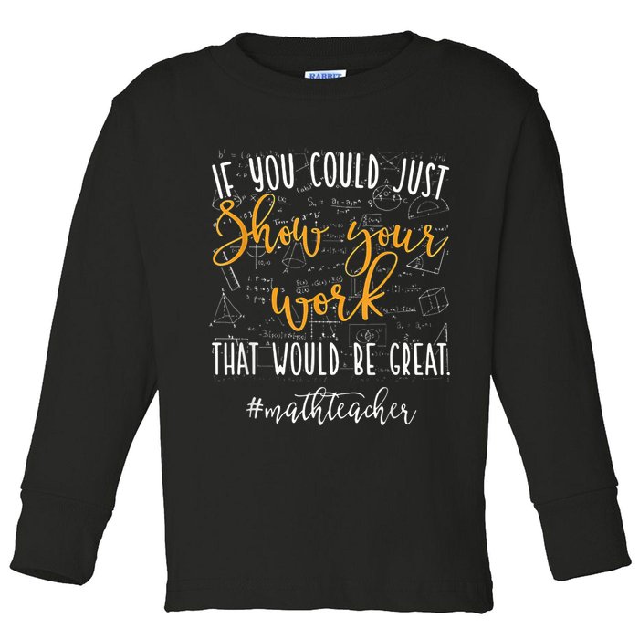 Math Teacher If You Could Just Show Your Work Toddler Long Sleeve Shirt
