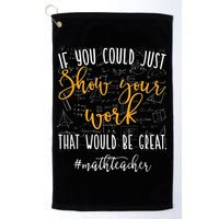 Math Teacher If You Could Just Show Your Work Golf Towel