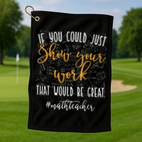 Math Teacher If You Could Just Show Your Work Golf Towel