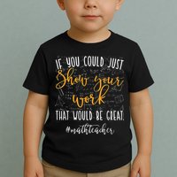 Math Teacher If You Could Just Show Your Work Toddler T-Shirt
