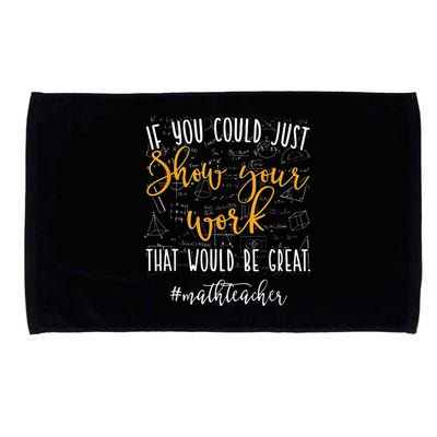 Math Teacher If You Could Just Show Your Work Microfiber Hand Towel