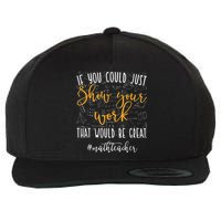 Math Teacher If You Could Just Show Your Work Wool Snapback Cap