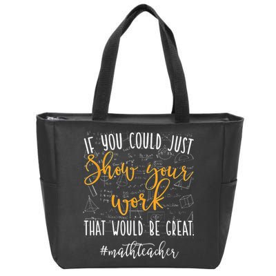 Math Teacher If You Could Just Show Your Work Zip Tote Bag